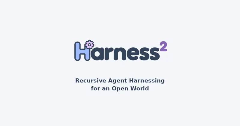 Harness²: Recursive Agent Harnessing for an Open World